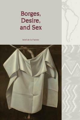 Borges, Desire, and Sex - Ariel de la Fuente - cover