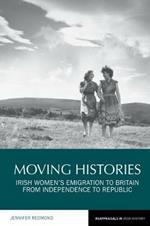 Moving Histories: Irish Women's Emigration to Britain from Independence to Republic