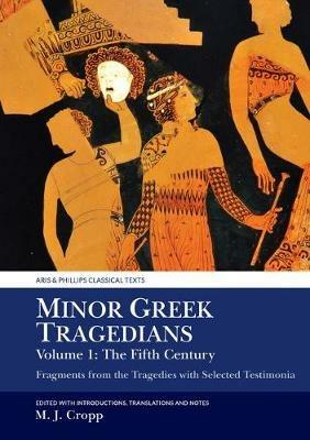 Minor Greek Tragedians, Volume 1: The Fifth Century: Fragments from the Tragedies with Selected Testimonia - cover
