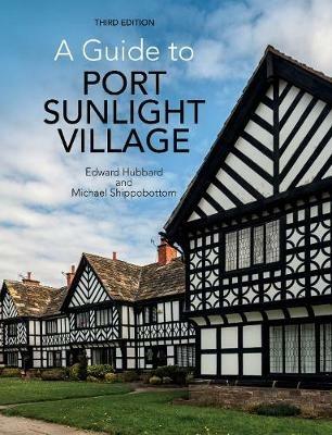 A Guide to Port Sunlight Village: Third edition - Edward Hubbard,Michael Shippobottom - cover
