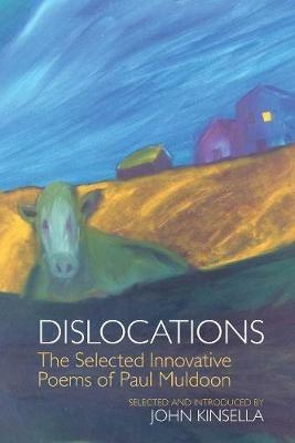 Dislocations: The Selected Innovative Poems of Paul Muldoon - Paul Muldoon - cover