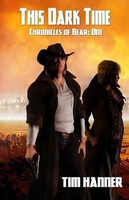 This Dark Time: The Chronicles of Bear: One - Tim Hanner - cover