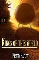 Kings Of This World - Peter Bailey - cover