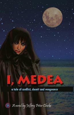 I, Medea - Jeffrey Peter Clarke - cover