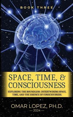 Space, Time, and Consciousness - Omar Lopez - cover