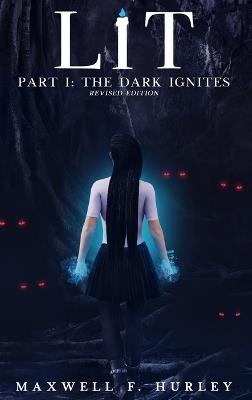 LiT Part 1 - The Dark Ignites (2024 Edition Hardback) - Maxwell F Hurley - cover