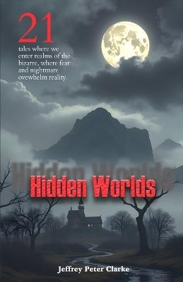 Hidden Worlds - Jeffrey Peter Clarke - cover