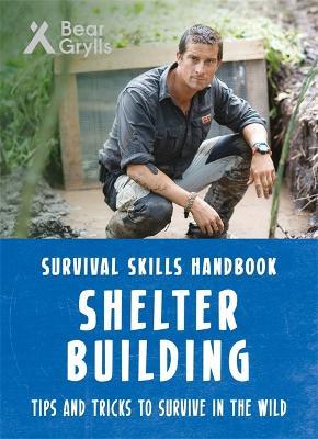 Bear Grylls Survival Skills: Shelter Building - Bear Grylls - cover