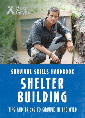 Bear Grylls Survival Skills: Shelter Building - Bear Grylls - cover