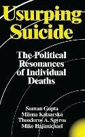 Usurping Suicide: The Political Resonances of Individual Deaths - Suman Gupta,Milena Katsarska,Theodoros A. Spyros - cover