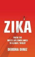 Zika: From the Brazilian Backlands to Global Threat - Debora Diniz - cover