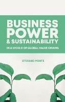 Business, Power and Sustainability in a World of Global Value Chains - Stefano Ponte - cover