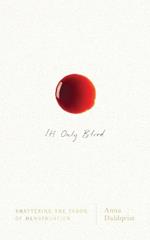 It's Only Blood: Shattering the Taboo of Menstruation
