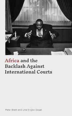 Africa and the Backlash Against International Courts - Peter Brett,Line Engbo Gissel - cover