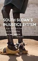 South Sudan’s Injustice System: Law and Activism on the Frontline