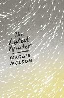 The Latest Winter - Maggie Nelson - cover