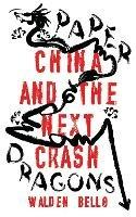 Paper Dragons: China and the Next Crash - Walden Bello - cover
