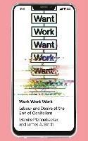 Work Want Work: Labour and Desire at the End of Capitalism - Mareile Pfannebecker,James Smith - cover