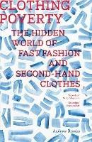 Clothing Poverty: The Hidden World of Fast Fashion and Second-Hand Clothes - Andrew Brooks - cover