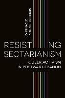 Resisting Sectarianism: Queer Activism in Postwar Lebanon - John Nagle,Tamirace Fakhoury - cover