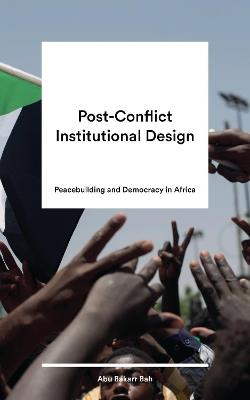 Post-Conflict Institutional Design: Peacebuilding and Democracy in Africa - cover