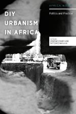 The Practice and Politics of DIY Urbanism in African Cities