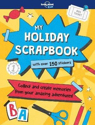Lonely Planet Kids My Holiday Scrapbook - Lonely Planet Kids,Kim Hankinson,Kim Hankinson - cover