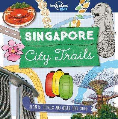 Lonely Planet Kids City Trails - Singapore - Lonely Planet Kids,Helen Greathead - cover