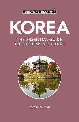Korea - Culture Smart!: The Essential Guide to Customs & Culture - James Hoare - cover