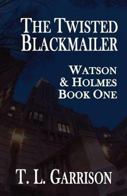 The Twisted Blackmailer - Watson and Holmes Book 1 - Tammy Garrison - cover