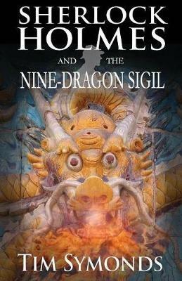 Sherlock Holmes and the Nine-Dragon Sigil - Tim Symonds - cover