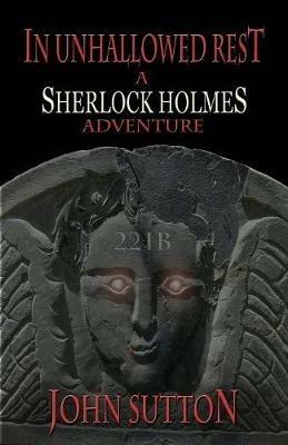 In Unhallowed Rest - A Sherlock Holmes Adventure - John Sutton - cover