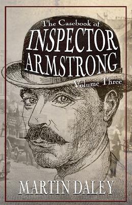 The Casebook of Inspector Armstrong - Volume 3 - Martin Daley - cover