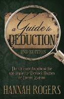A Guide to Deduction - The ultimate handbook for any aspiring Sherlock Holmes or Doctor Watson - Hannah Rogers - cover