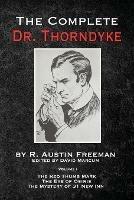 The Complete Dr. Thorndyke - Volume 1: The Red Thumb Mark, The Eye of Osiris and The Mystery of 31 New Inn - R Austin Freeman - cover