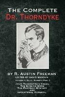 The Complete Dr. Thorndyke - Volume 2: Short Stories (Part I): John Thorndyke's Cases The Singing Bone The Great Portrait Mystery and Apocryphal Material - R Austin Freeman - cover