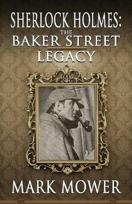 Sherlock Holmes: The Baker Street Legacy - Mark Mower - cover