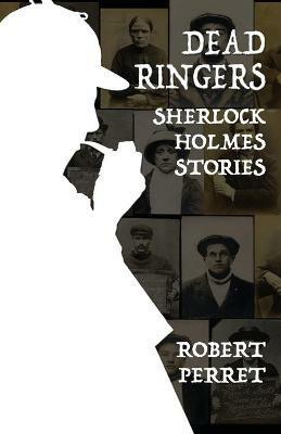 Dead Ringers Sherlock Holmes Stories - Robert Perret - cover