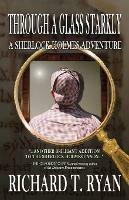 Through A Glass Starkly: A Sherlock Holmes Adventure - Richard T Ryan - cover