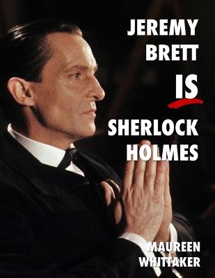 Jeremy Brett is Sherlock Holmes - Maureen Whittaker - cover