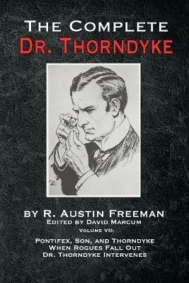 The Complete Dr. Thorndyke - Volume VII: Pontifex, Son, and Thorndyke When Rogues Fall Out and Dr. Thorndyke Intervenes - R Austin Freeman - cover