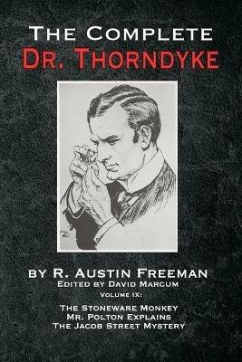 The Complete Dr. Thorndyke - Volume IX: The Stoneware Monkey Mr. Polton Explains and The Jacob Street Mystery - R Austin Freeman - cover