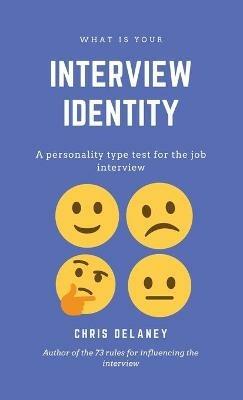 What Is Your Interview Identity: A personality type test for the job interview - Chris Delaney - cover