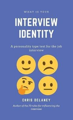 What Is Your Interview Identity: A personality type test for the job interview - Chris Delaney - cover