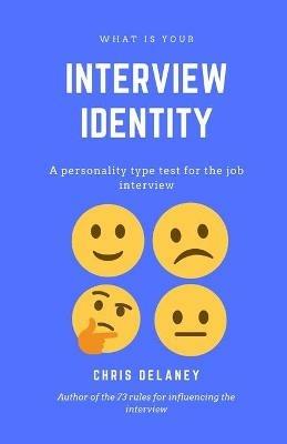 What Is Your Interview Identity: A personality type test for the job interview - Chris Delaney - cover