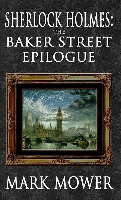 Sherlock Holmes - The Baker Street Epilogue - Mark Mower - cover