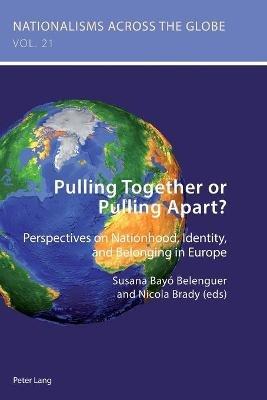 Pulling Together or Pulling Apart?: Perspectives on Nationhood, Identity, and Belonging in Europe - cover