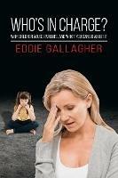 Who's In Charge?: Why children abuse parents, and what you can do about it - Eddie Gallagher - cover