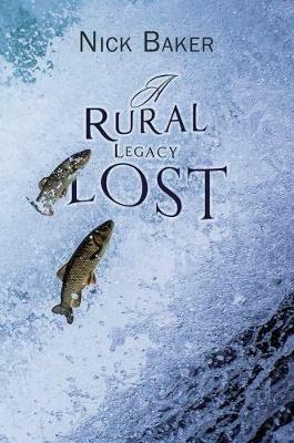 A Rural Legacy Lost. Net Salmon Fishing On The River Dart in Devon: An Occupation, Way of Life and Associated Dialect in Terminal Decline? - Nick Baker - cover