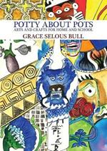 Potty About Pots:: Arts And Crafts For Home And School